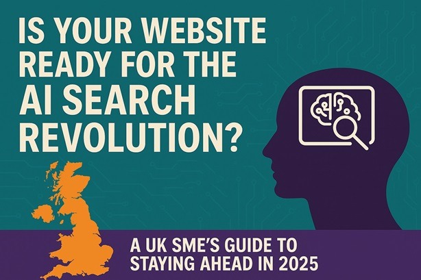 Is Your Website Ready for the AI Search Revolution? A UK SME's Guide to Staying Ahead in 2025