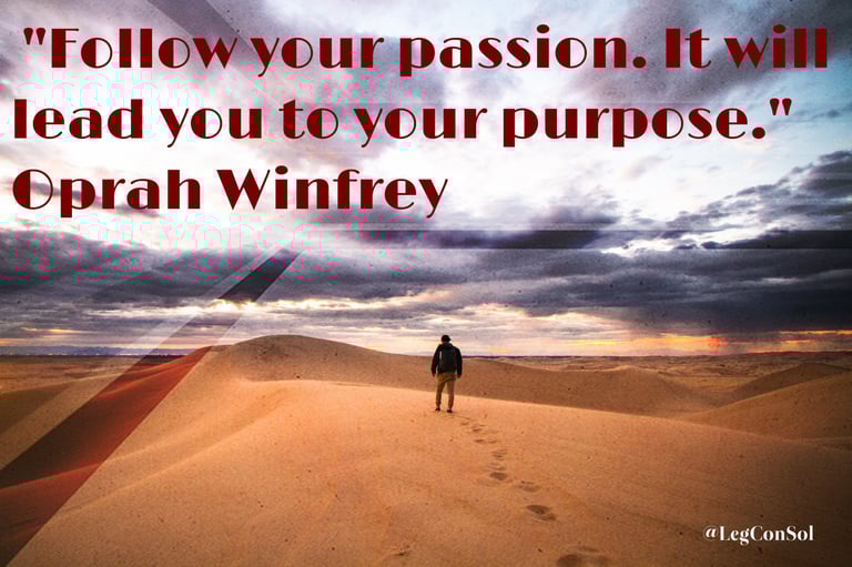 Follow your passion. It will lead you to your purpose. Oprah Winfrey