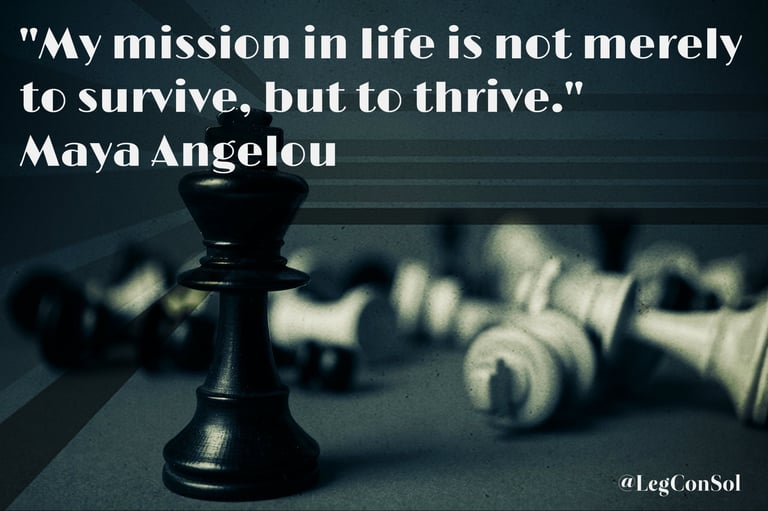 My mission in life is not merely to survive, but to thrive. Maya Angelou