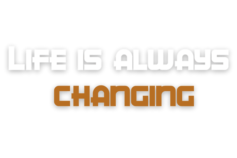 Life is always changing, expect the unexpected