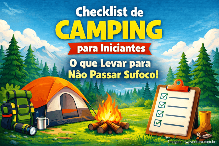 Checklist de Camping para Iniciantes: O que Levar para Não Passar Sufoco!