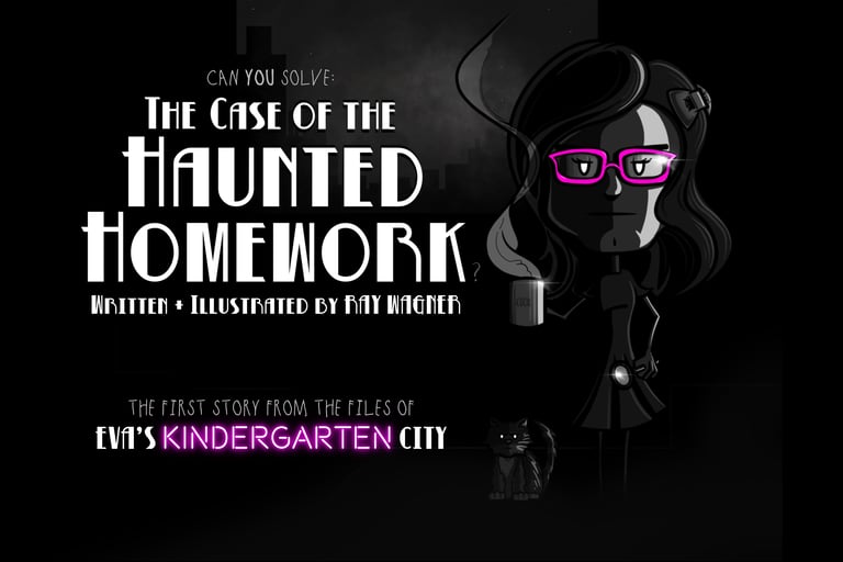 A noir drawing, it's the cover of "The Case of the Haunted Homework," from Eva's Kindergarten City. The design features a you