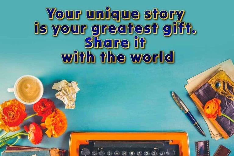 Your unique story is your greatest gift. Share it with the world