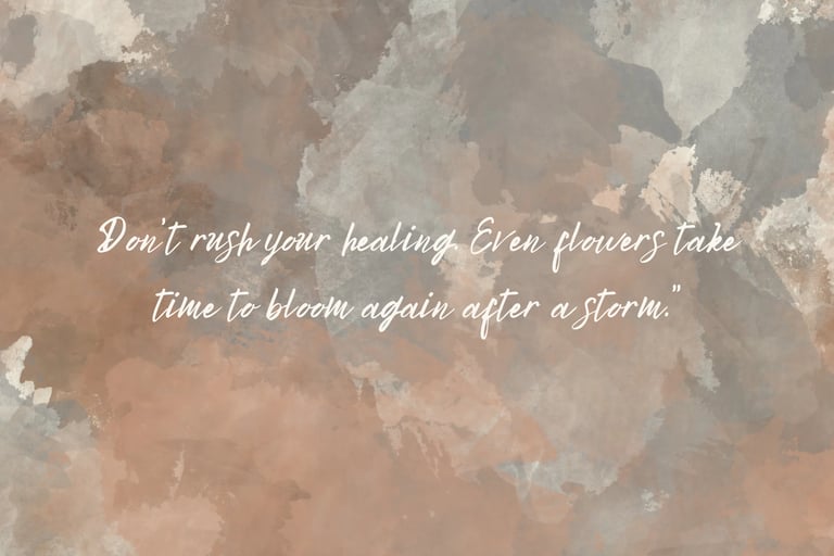 Healing takes time, just like a flower bloom again after the storm.