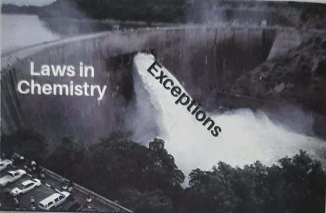 Meme of a dam labeled Laws in Chemistry with a massive water leak labeled Exceptions.