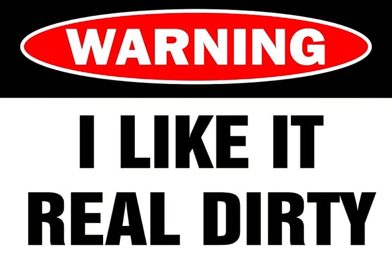 a sign warning people that the owner likes it real dirty