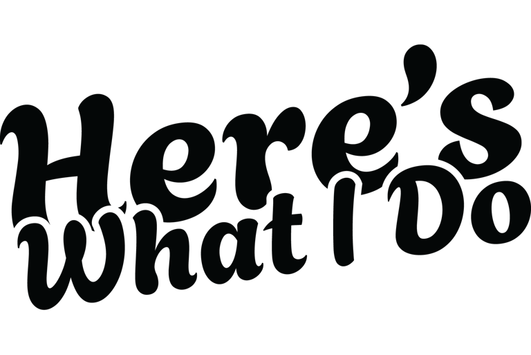 Text that says "Here's what I Do"