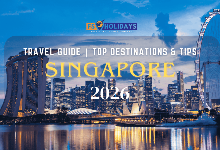 Singapore 2026 Travel Guide | Top Destinations & Tips by FS Holidays