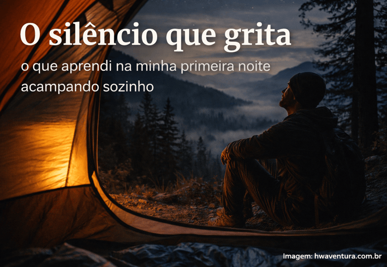 O Silêncio que Grita: O Que Aprendi na Minha Primeira Noite Acampando Sozinho