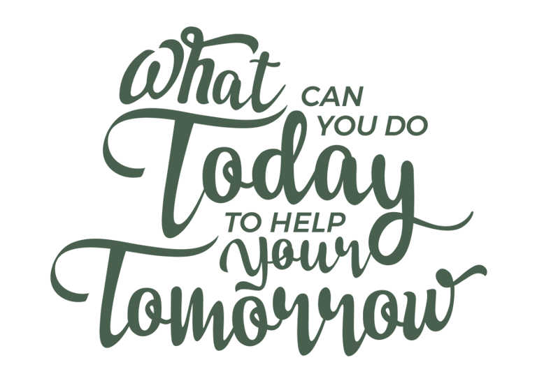 What can you do today to help your tomorrow