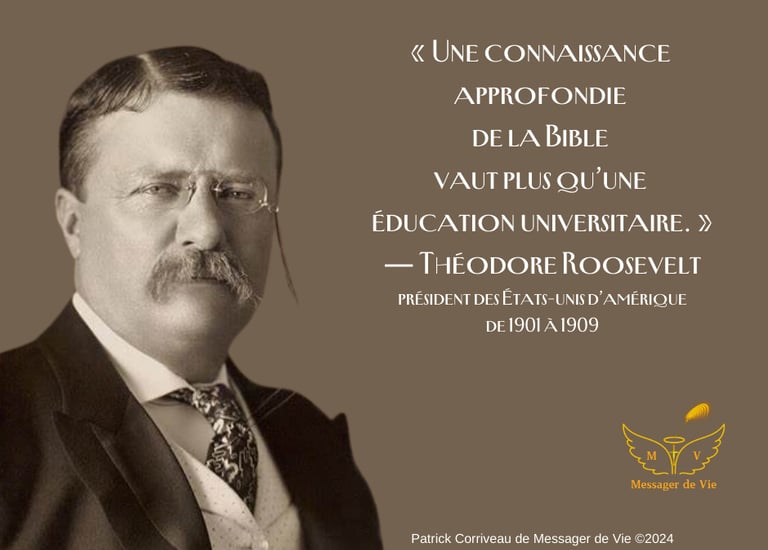 Une connaissance aprofondie de la Bible vaut plus qu'une éducation universitaire.-Théodore Roosevelt