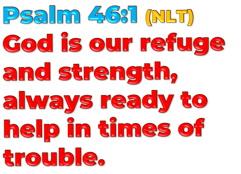 3D version of Psalm 46:1 (NLT) “God is our refuge and strength, always ready to help in times of tro