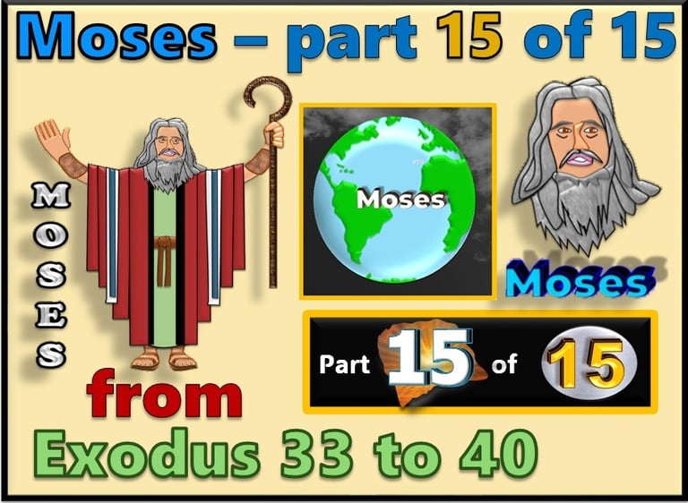 Moses part 15 of 15 - from Exodus 33 to 40  - re-told by Debbie Dunn