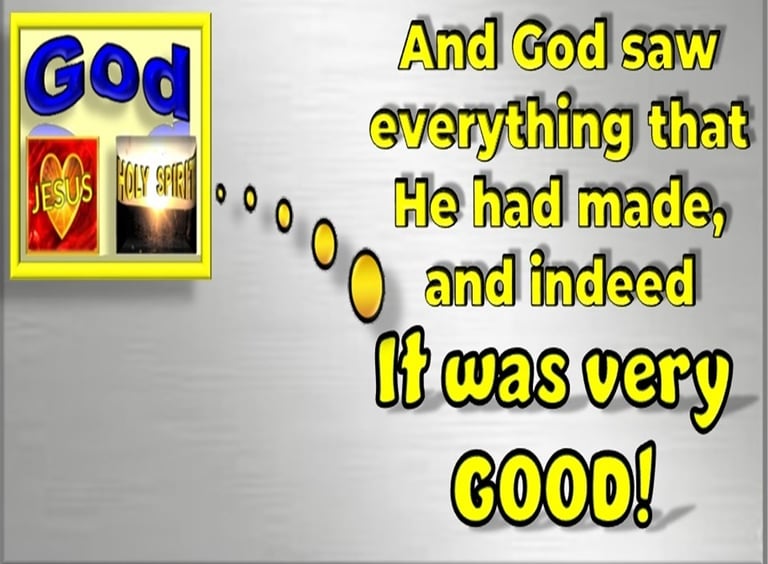 God saw that it was very good during Creation. Designed by Debbie Dunn using PowerPoint & Paint.