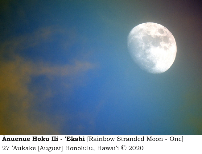 Ānuenue Hoku Ili - ʻEkahi [Rainbow Stranded Moon - One] -  27 ʻAukake [August] - Honolulu, Hawaiʻi