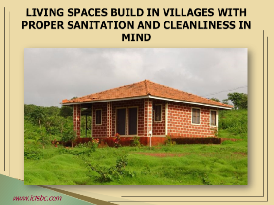 Living Spaces Build in Villages with proper Sanitation and Cleanliness in Mind