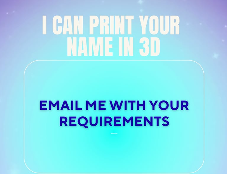 I can print your name in 3D