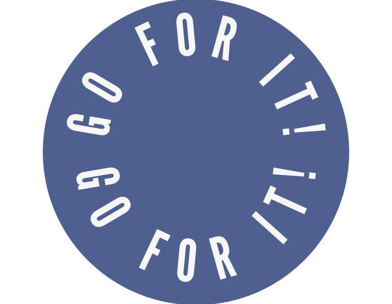 a circle of text that writes go for it