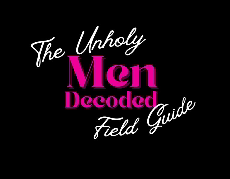 Men Decoded: The Unholy Field Guide