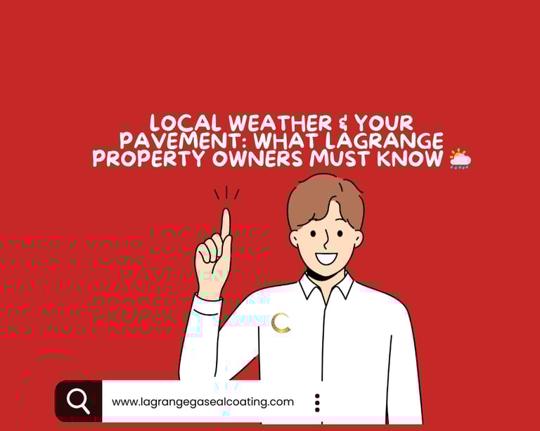 Local Weather & Your Pavement What LaGrange Property Owners Must Know 🌦️