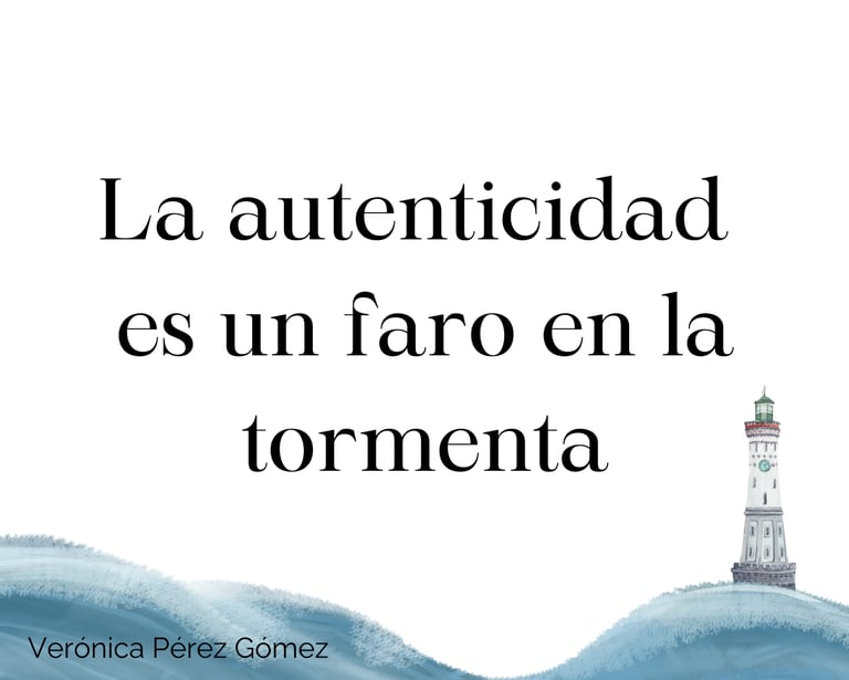 La autenticidad es un faro en la tormenta