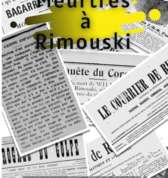 Meurtres à Rimouski: 3 récits captivants. Par Alexandre Gagné, historien, enseignant, journaliste