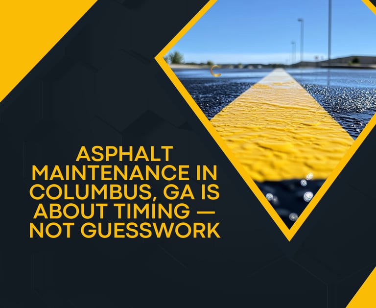 Asphalt Maintenance in Columbus, GA Is About Timing — Not Guesswork - Chattahoochee Valley Sealcoating
