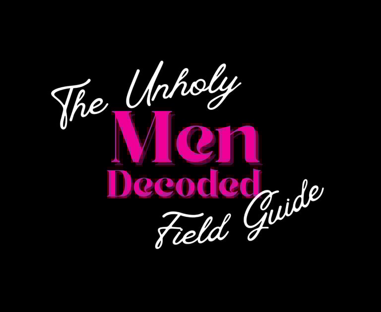 Men Decoded: The Unholy Field Guide