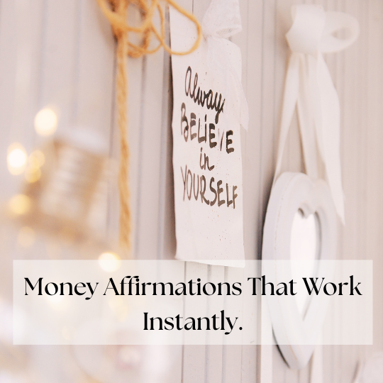 money affirmations that work instantly