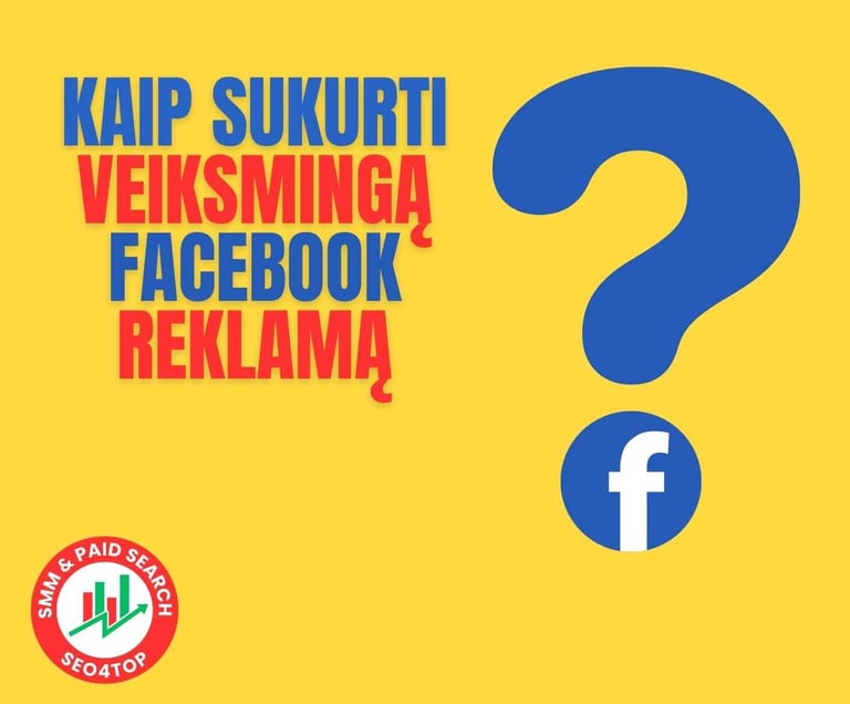Kaip sukurti veiksmingą Facebook reklamą: žingsnis po žingsnio