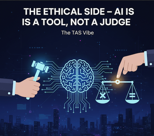 The Ethical Side – AI Is a Tool, Not a Judge