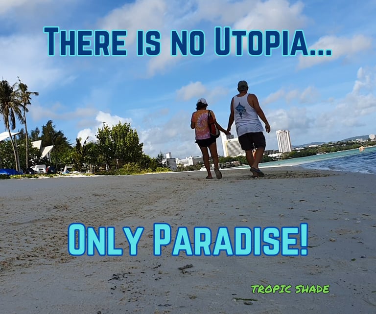 There is no utopia, only paradise