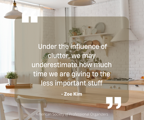 quote: "Under the influence of clutter, we may underestimate how much time we are giving to the less important stuff" Zoe Kim