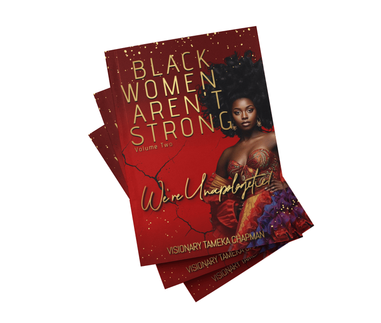 Black Women Aren't Strong: We're Unaplogetic! (Volume Two)