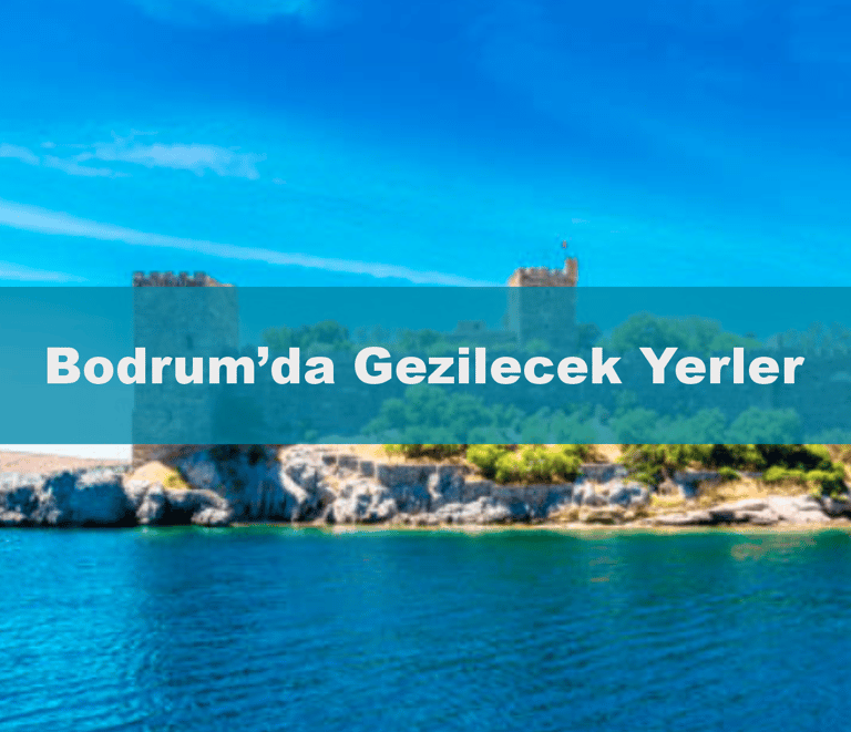 Bodrum'da Gezilecek Yerler