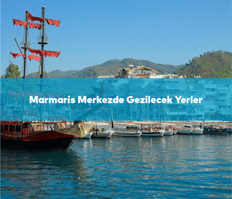 Marmaris Merkezde Gezilecek Yerler | Anında Rezervasyon