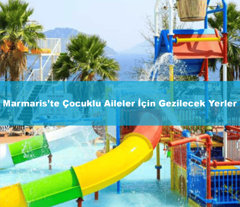 Marmaris’te Çocuklu Aileler İçin Gezilecek Yerler | Anında Rezervasyon
