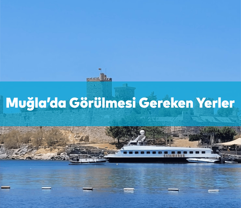 Muğlada'da Mutlaka Görülmesi Gereken Tarihi Yerler | Anında Rezervasyon