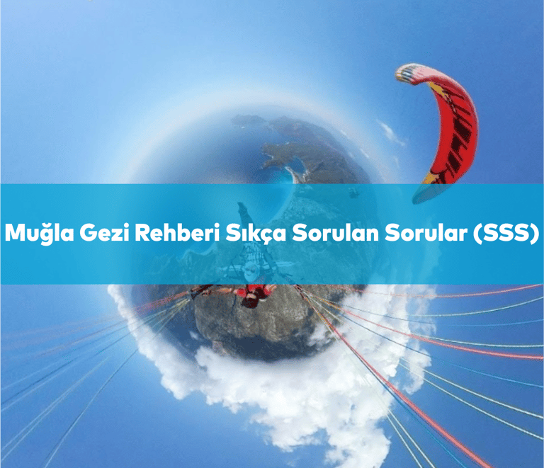 Muğla Gezi Rehberi Sıkça Sorulan Sorular (SSS)