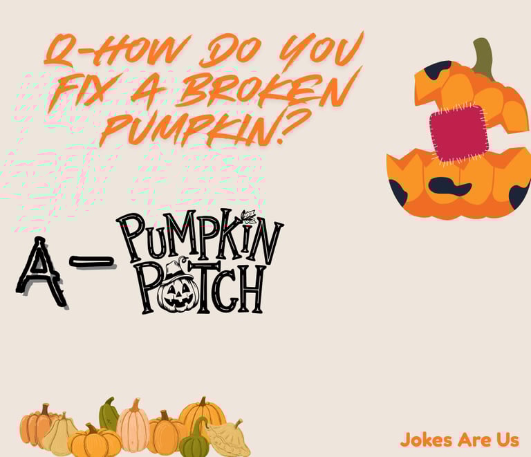 Joke with a text," Q- How do you fix a broken Pumpkin? A- Pumpkin patch"