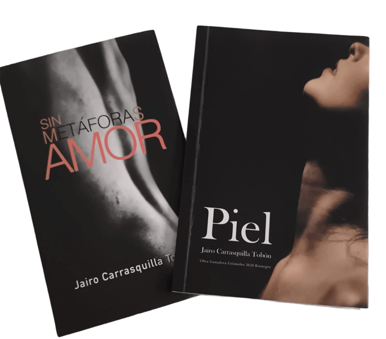 "Sin metáforas amor" y "Piel" escritos por el poeta colombiano Jairo Carrasquilla Tobón