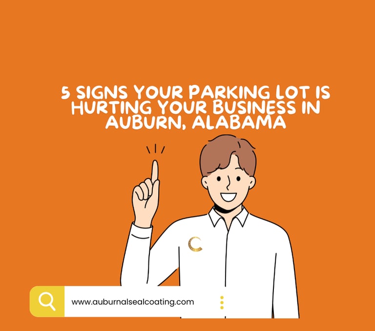5 Signs Your Parking Lot is Hurting Your Business in Auburn - Chattahoochee Valley Sealcoating