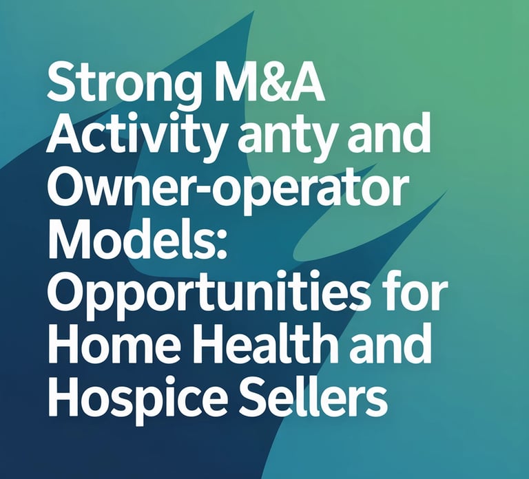Strong M&A Activity and Owner-operator Models: Opportunities for Home Health and Hospice Sellers