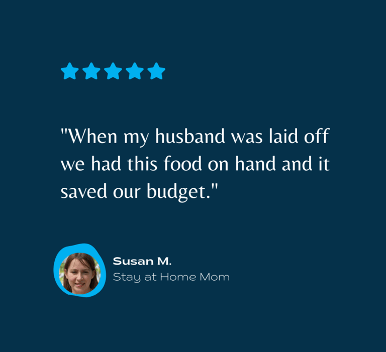 testimonial a stay-at-home mom, Susan M. "When my husband was laid off, long term food storage helps