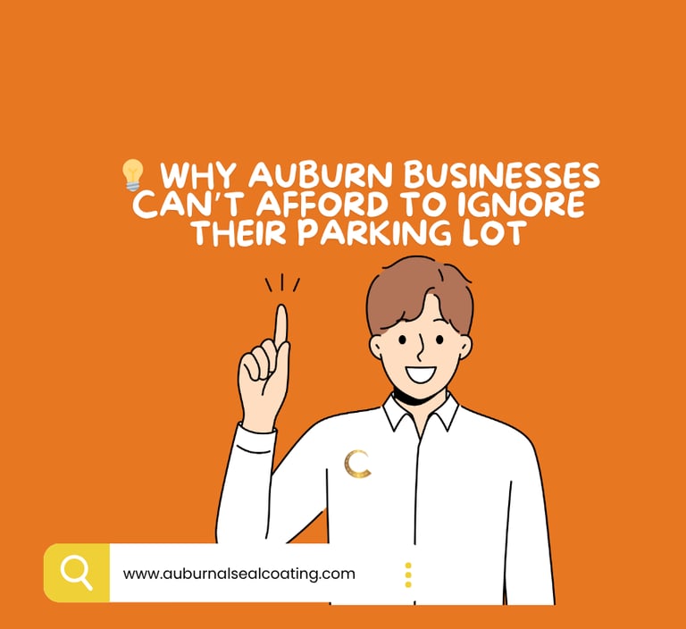 Why Auburn Businesses Can’t Afford to Ignore Their Parking Lot