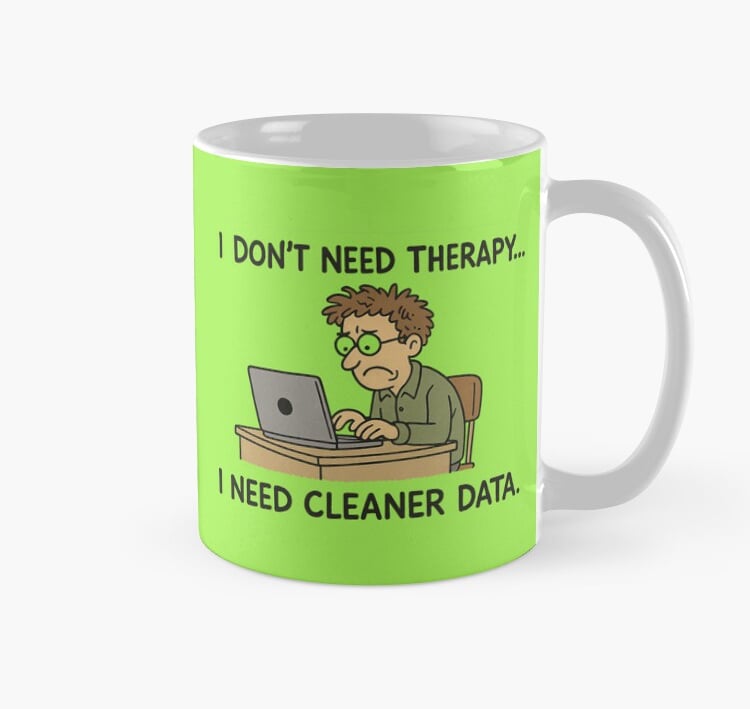 I don't Need Therapy... I Need Cleaner Data--MUG