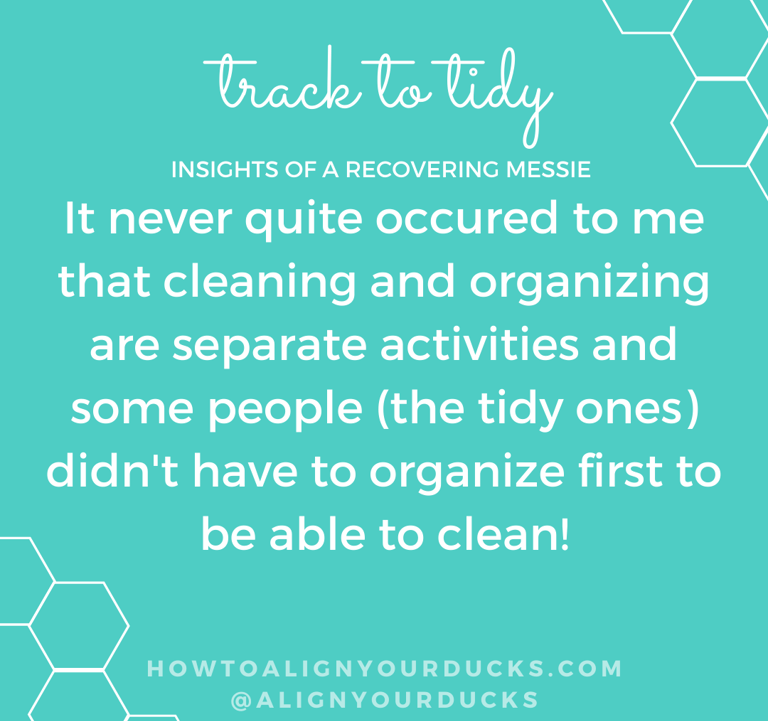 Cleaning and organizing are separate activities!