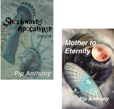 The novels Shockwaves Apocalypse 2024 and Mother to Eternity by author Pip Anthony