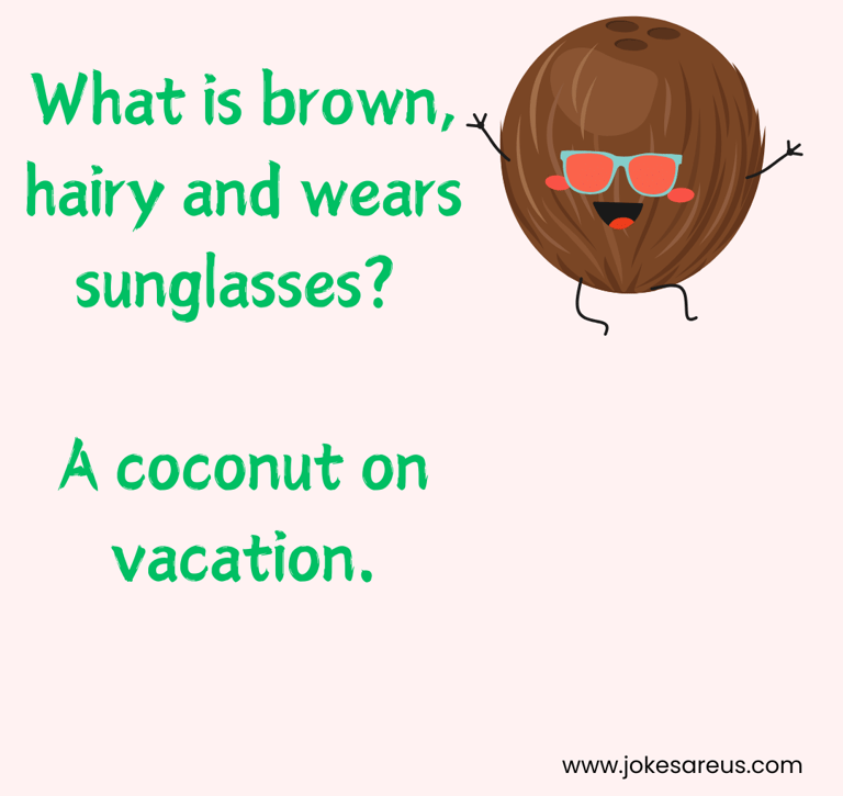 What is brown, and wears sunglasses? A coconut on vacation. -Dad joke