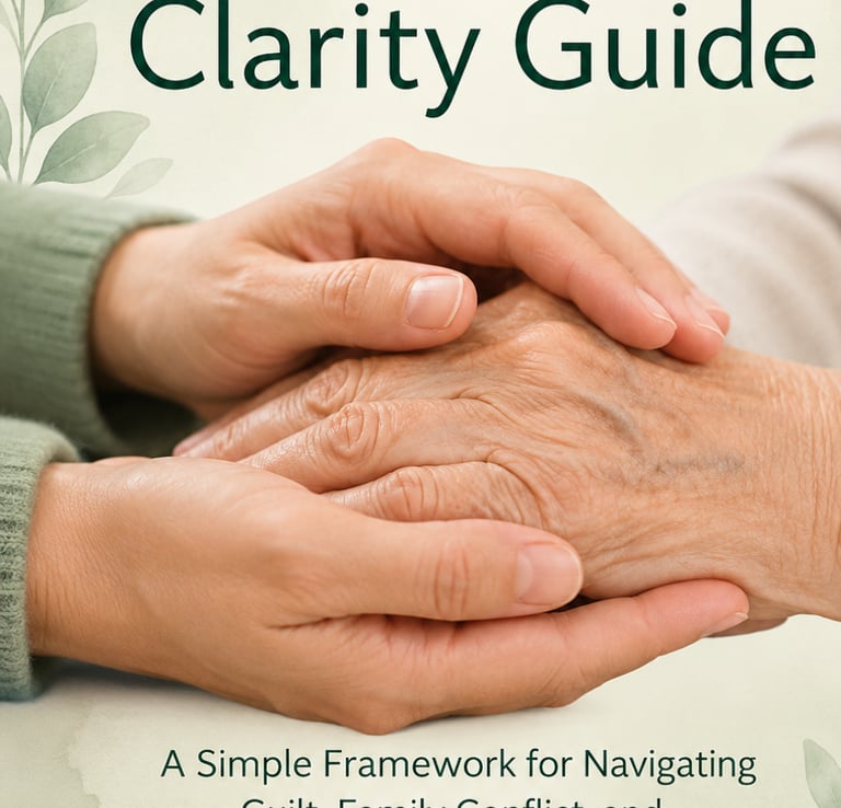 Caregiver Clarity Guide - simple frameworks for navigating caregiving